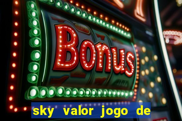 sky valor jogo de ganhar dinheiro